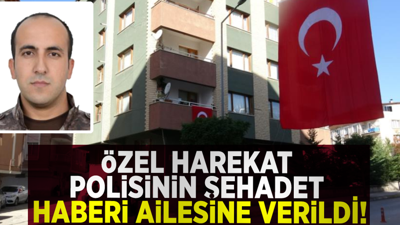 Özel Harekat Polisinin Şehadet Haberi Ailesine Verildi!