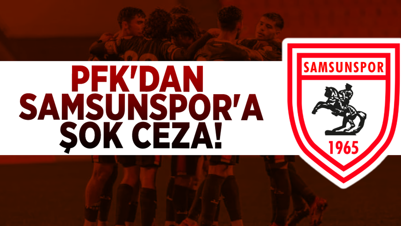 PDFK'dan Samsunspor'a Şok Ceza!