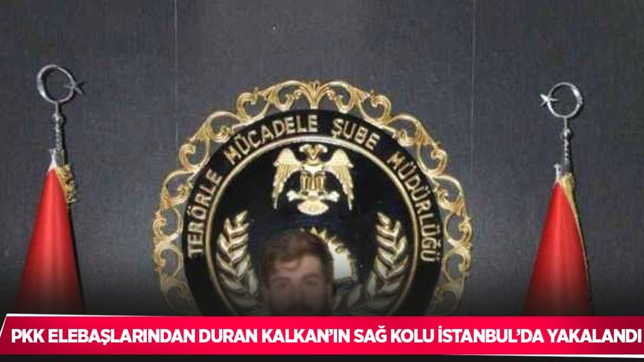 PKK elebaşlarından Duran Kalkan’ın sağ kolu İstanbul’da yakalandı