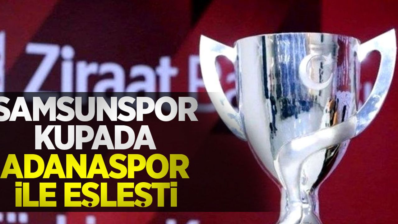 Samsunspor kupada Adanaspor ile eşleşti 
