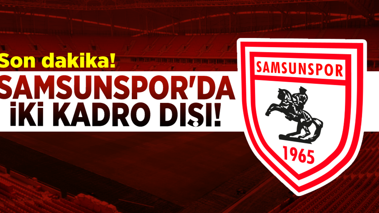 Samsunspor’dan Önemli Açıklama! A Takımından İki Oyuncu Kadro Dışı Bırakıldı!