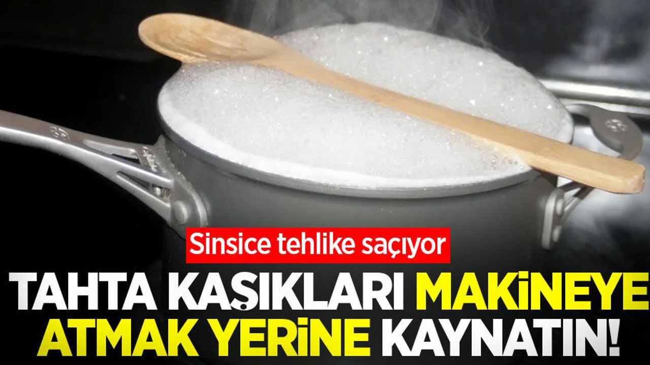 Tahta kaşıkları makineye atmak yerine kaynatın! Sinsice tehlike saçıyor