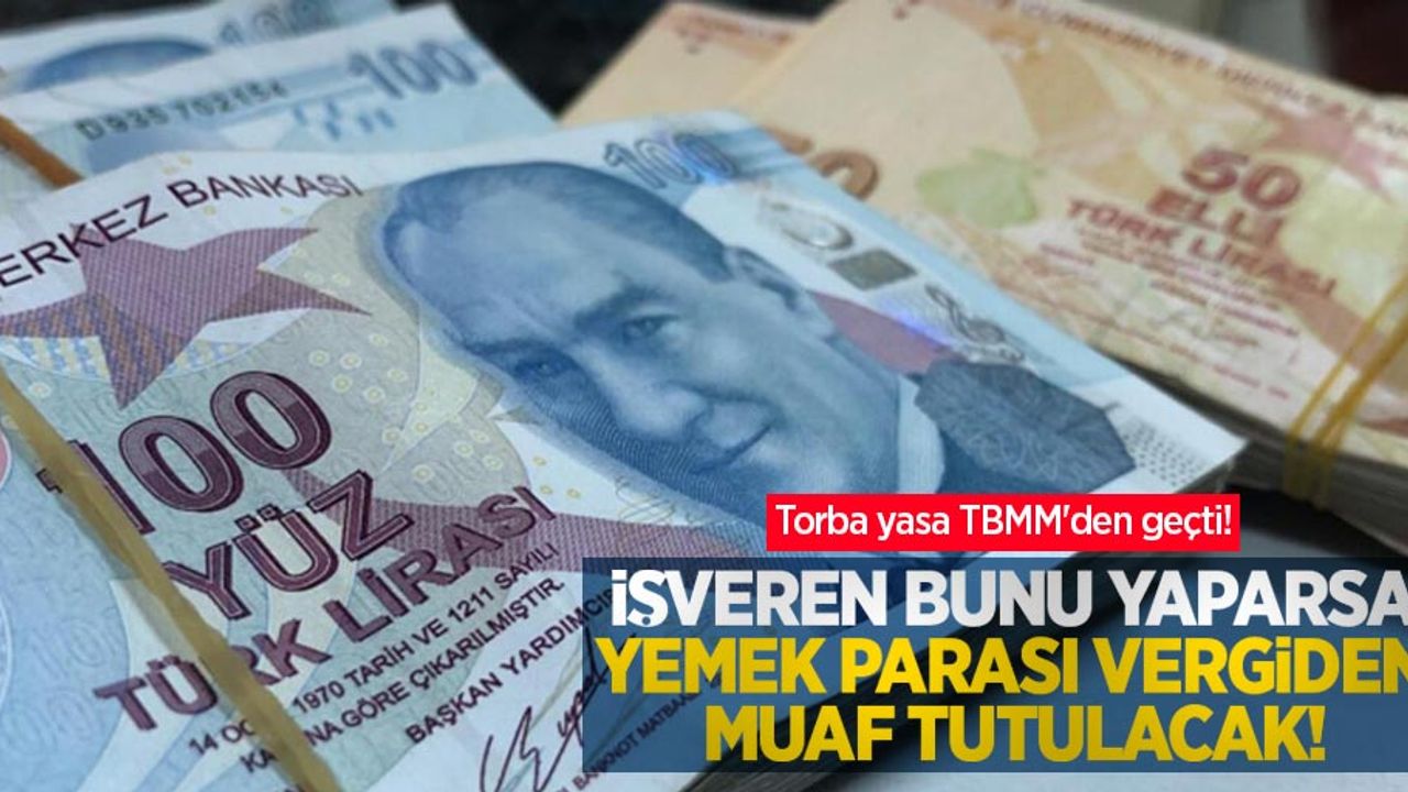Torba yasa TBMM'den geçti! İşveren bunu yaparsa, yemek parası vergiden muaf tutulacak