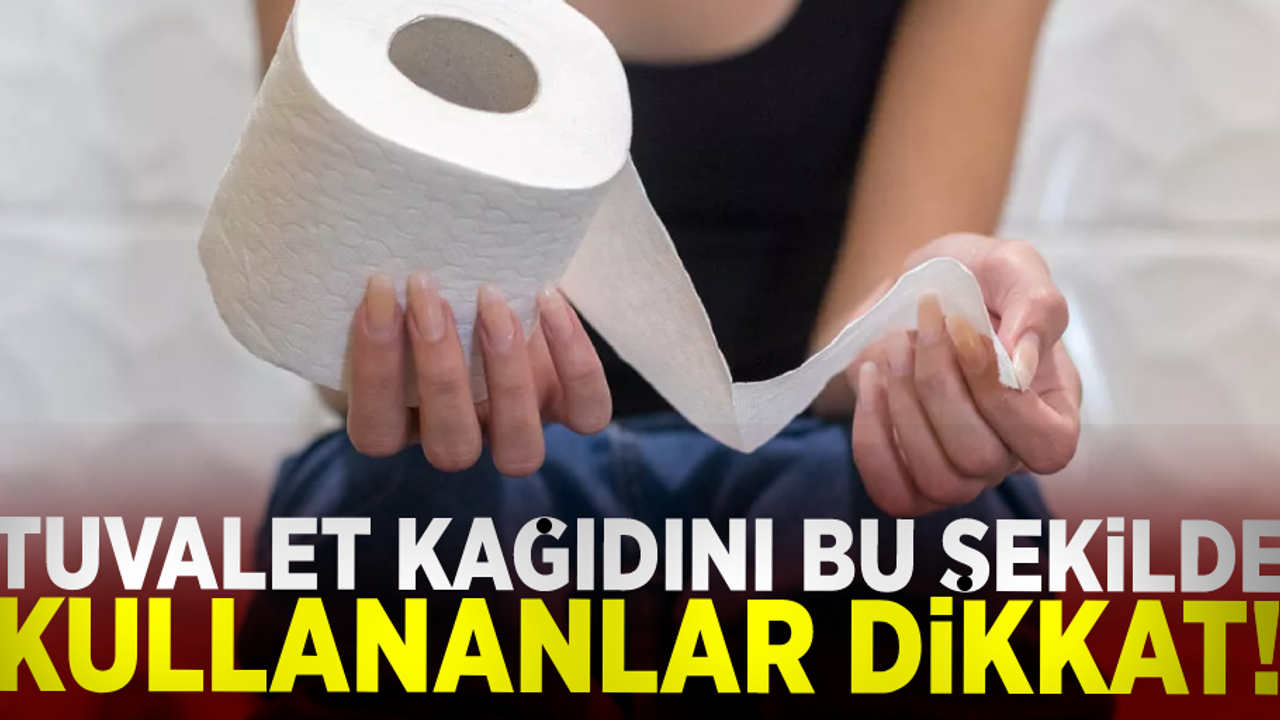 Tuvalet Kağıdını Böyle Kullanıyorsanız Dikkat! Sağlığınız Tehlike Altında!