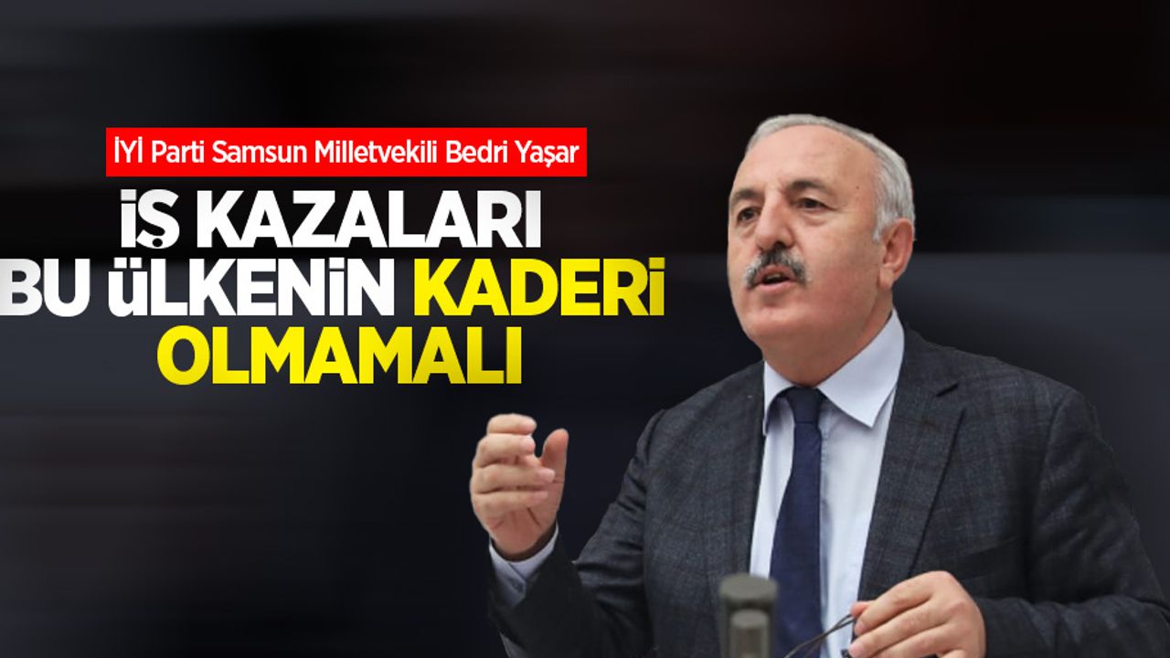 Yaşar, İş kazaları bu ülkenin kaderi olmamalı