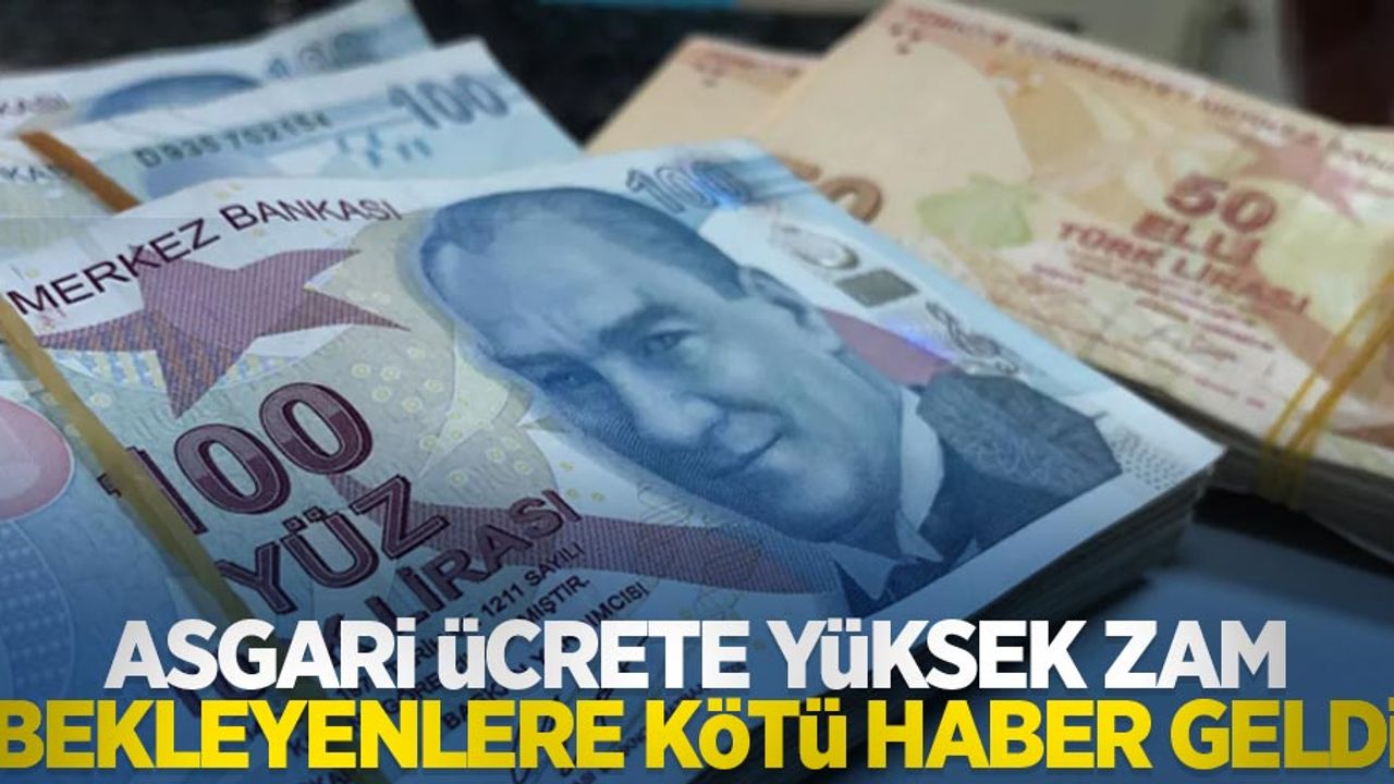 Asgari ücrete yüksek zam bekleyenlere kötü haber geldi
