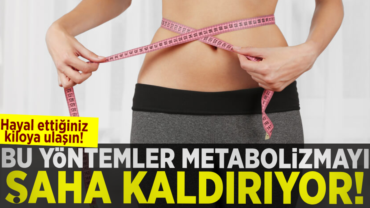 Bu Yöntemler Metabolizmayı Hızlandırıyor! Hayalinizdeki Kiloya Ulaşsın!