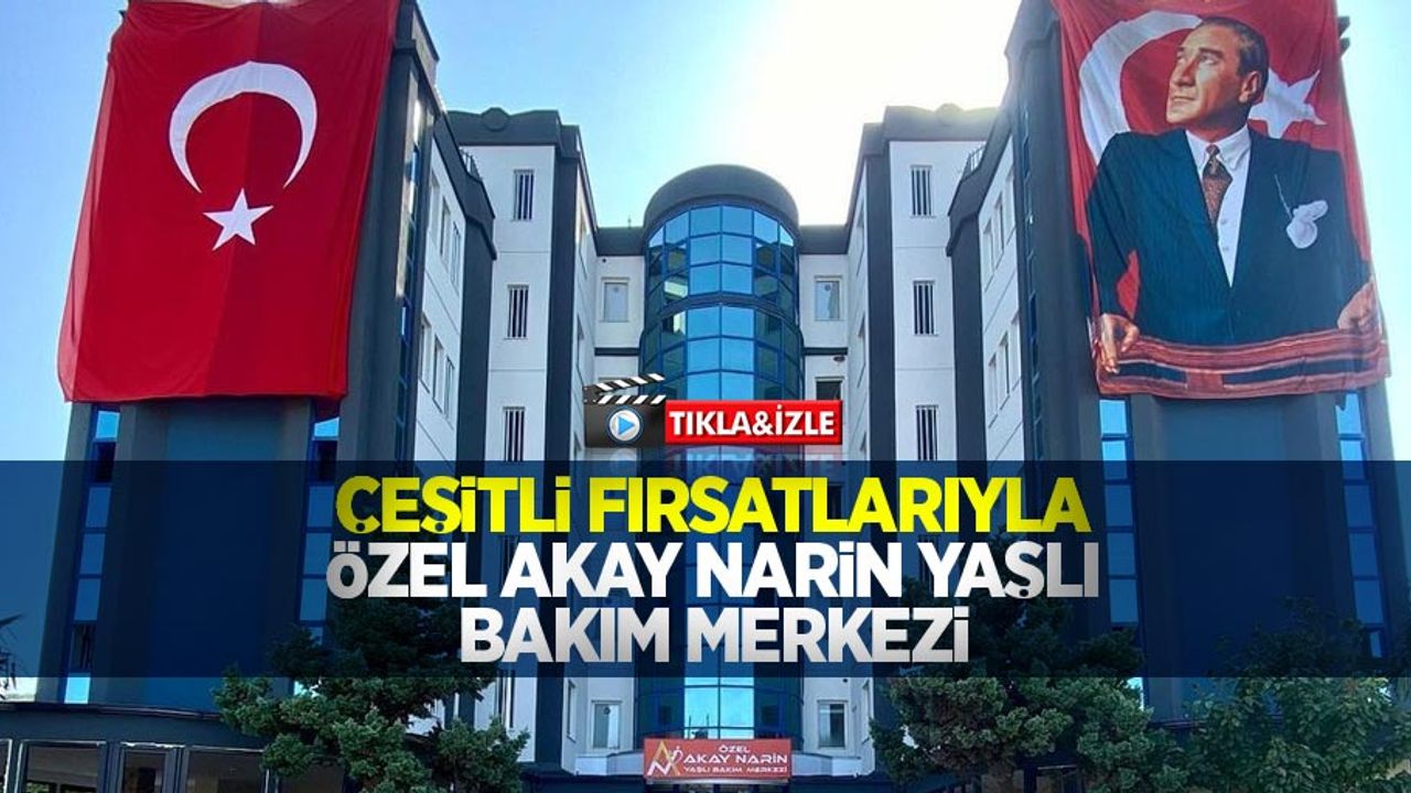 Çeşitli fırsatlarıyla Özel Akay Narin Yaşlı Bakım Merkezi