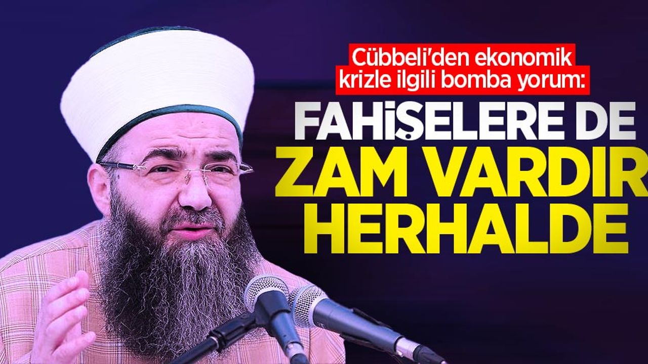 Cübbeli'den ekonomik krizle ilgili bomba yorum: Fahişelere de zam vardır herhalde