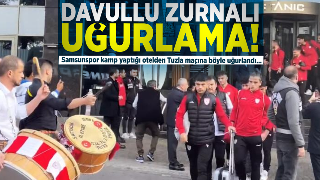 Davullu Zurnalı Uğurlama! Samsunspor Kamp Yaptığı Otelden Tuzla Maçına Böyle Uğurlandı...