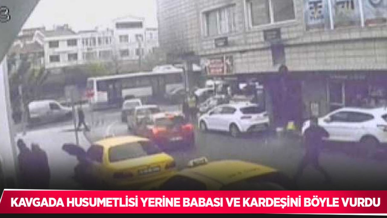Dehşet anları kamerada: Kavgada husumetlisi yerine babası ve kardeşini böyle vurdu