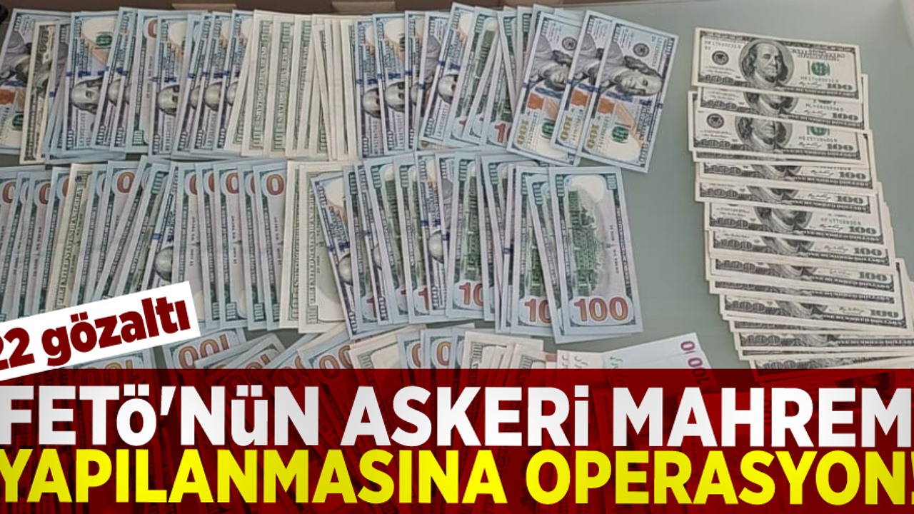 FETÖ'nün Askeri Mahrem Yapılanmasına Operasyon! 22 Gözaltı