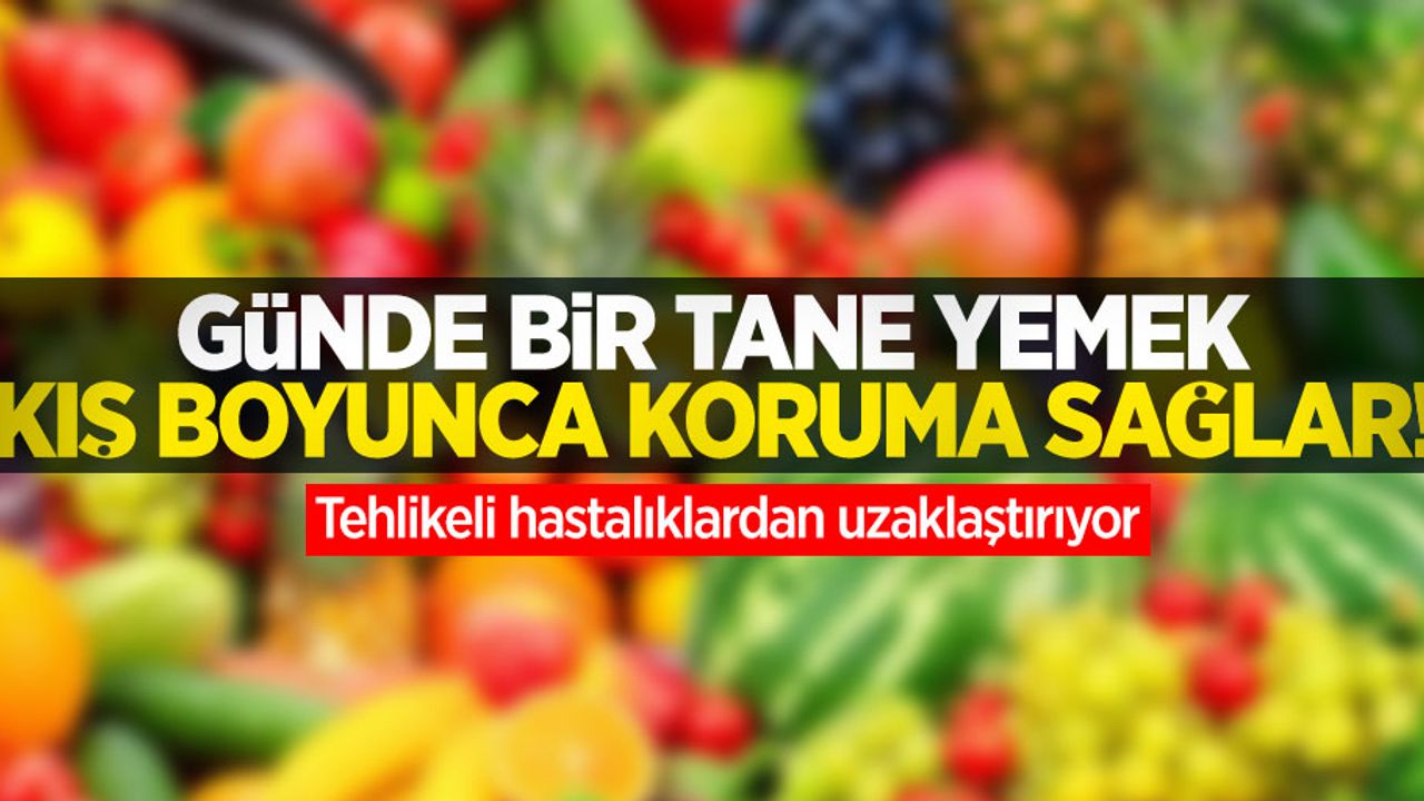 Günde bir tane yemek kış boyunca koruma sağlar! Tehlikeli hastalıklardan uzaklaştırıyor