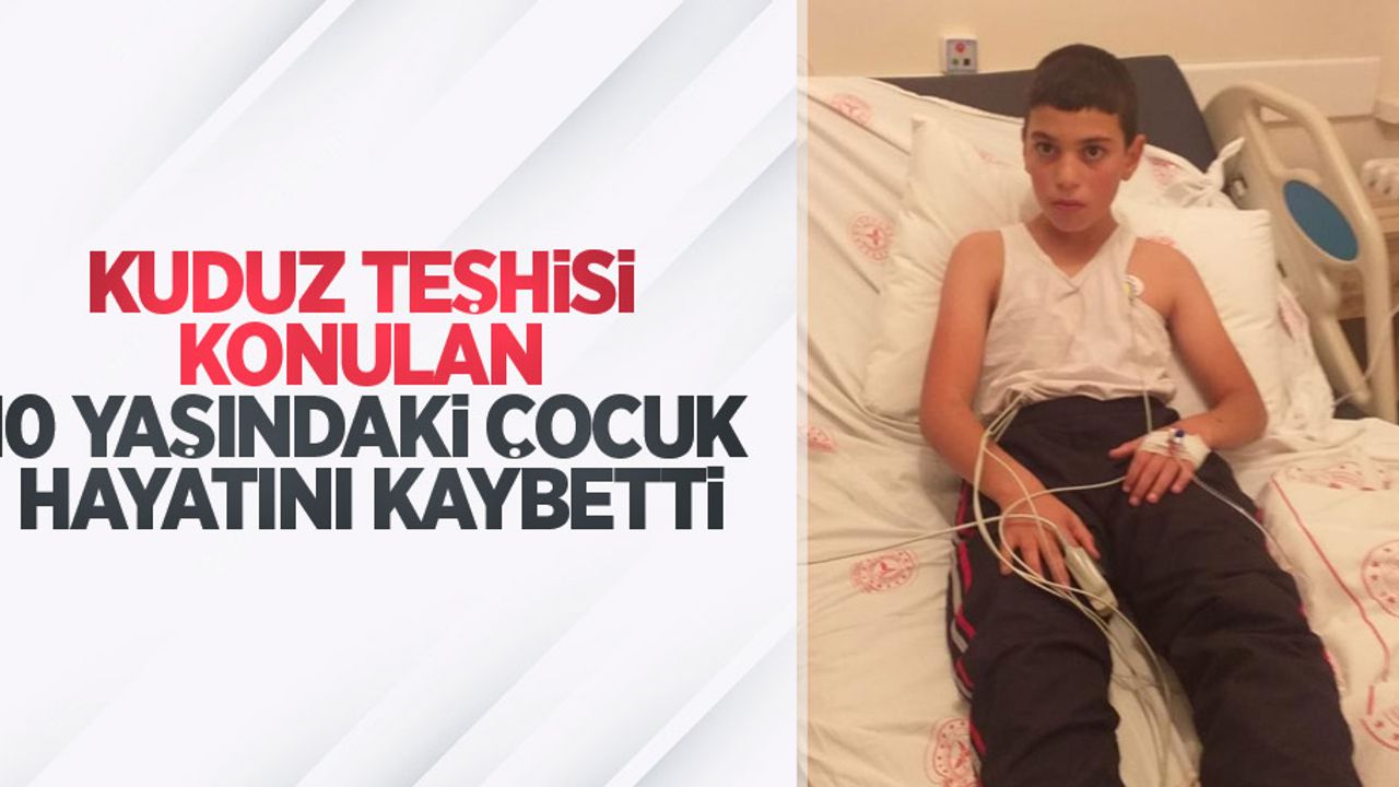 Kuduz teşhisi konulan 10 yaşındaki çocuk hayatını kaybetti