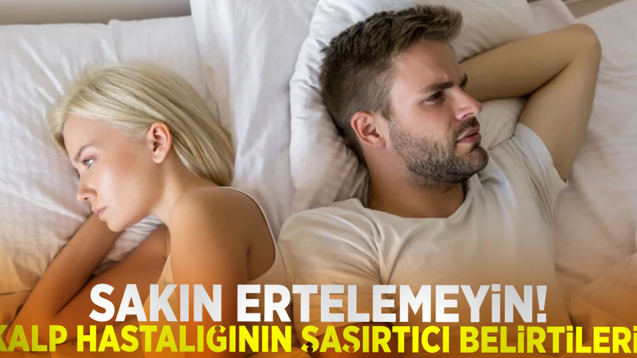 Sakın Ertelemeyin! Kalp Hastalığının Şaşırtıcı Belirtileri!