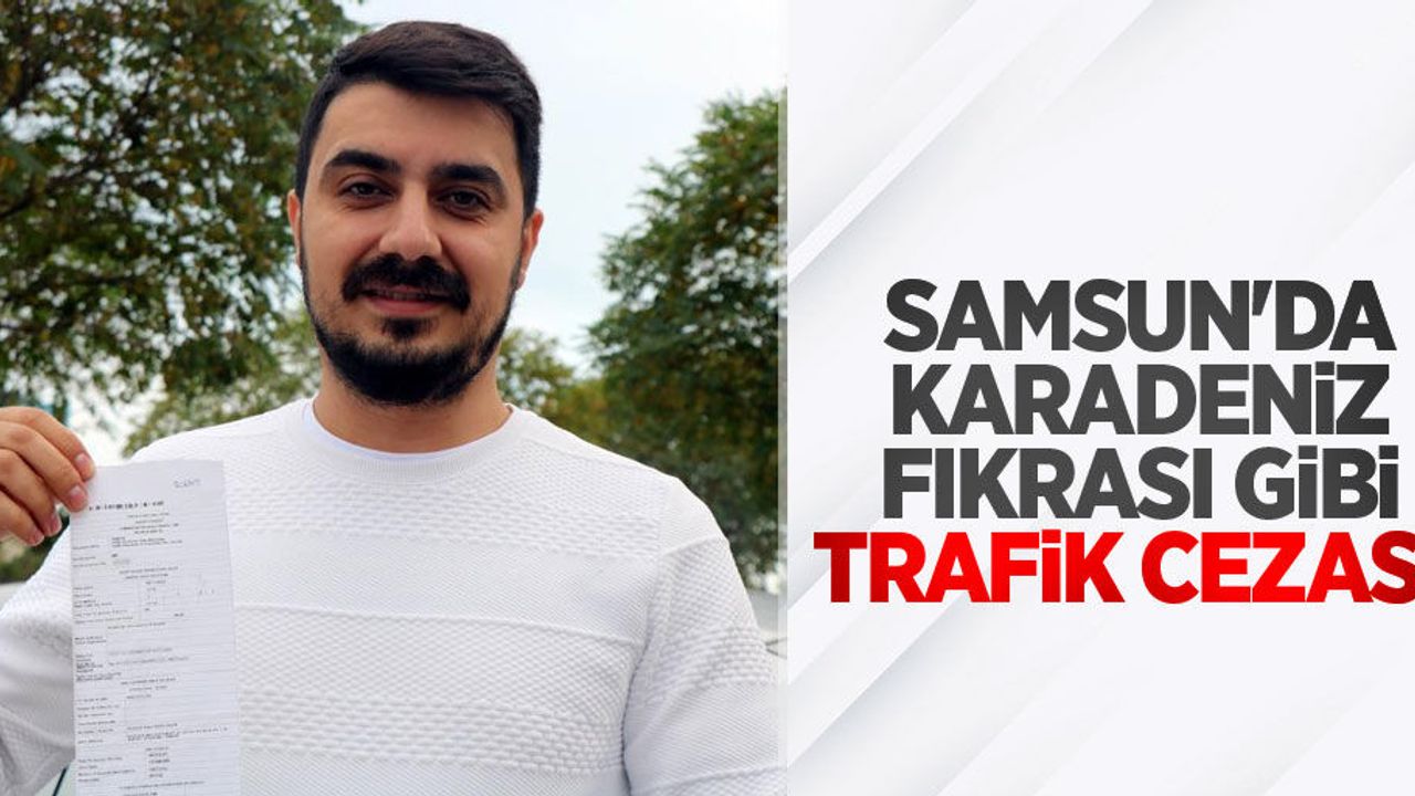 Samsun'da Karadeniz fıkrası gibi trafik cezası