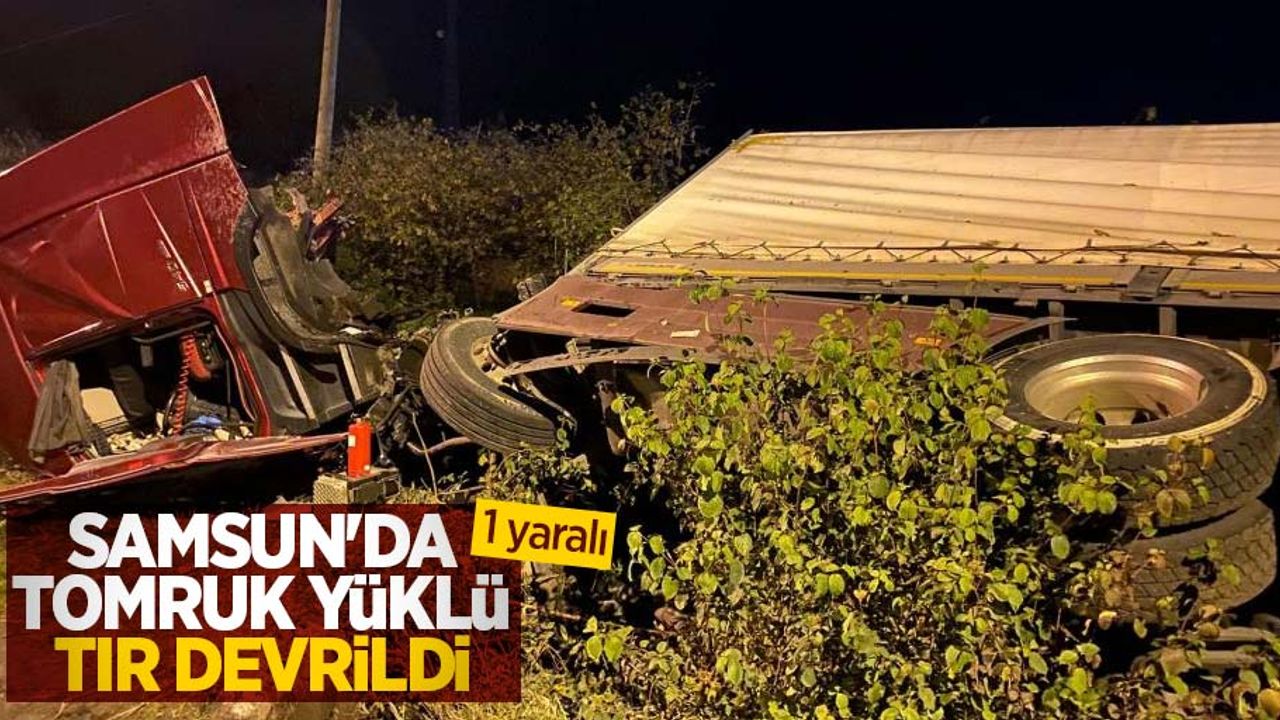 Samsun'da tomruk yüklü tır devrildi: 1 yaralı