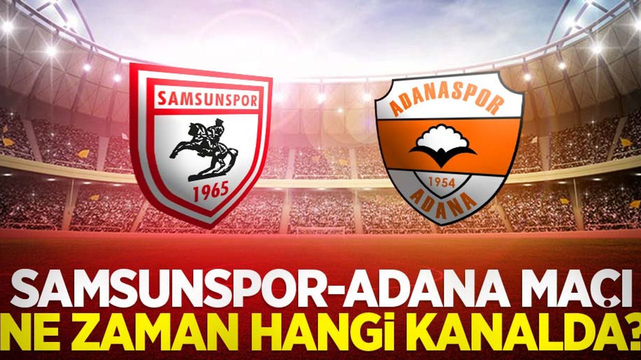 Samsunspor-Adana Maçı Ne Zaman Hangi Kanalda 