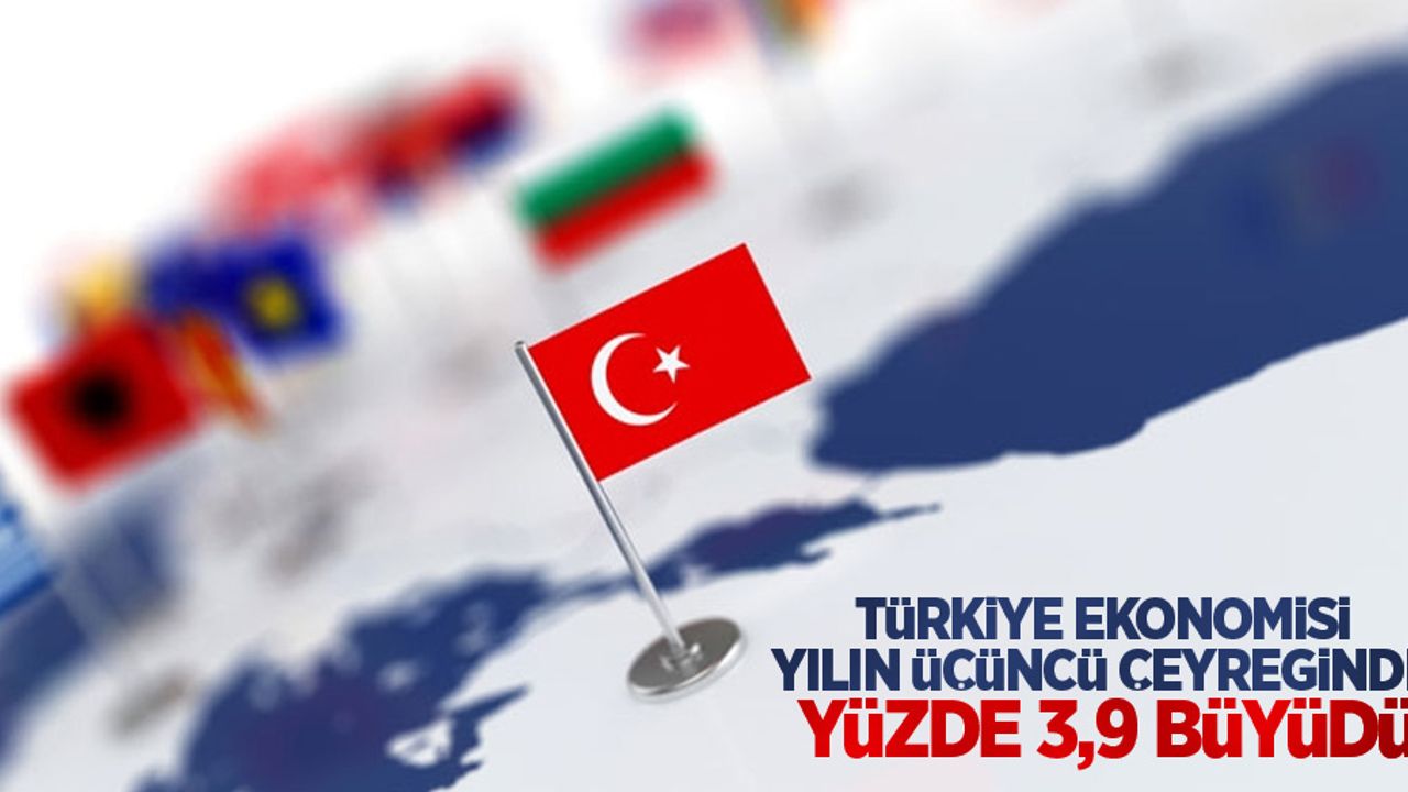 Türkiye ekonomisi yılın üçüncü çeyreğinde yüzde 3,9 büyüdü