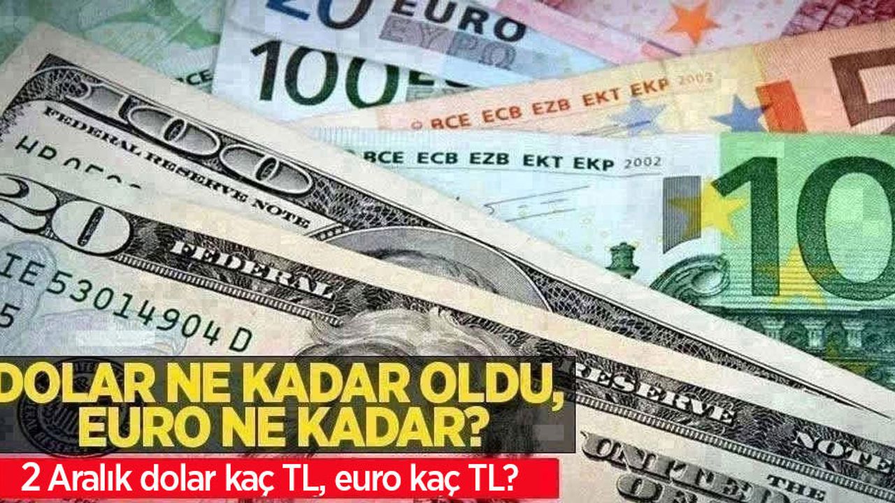 2 Aralık Cuma dolar ne kadar oldu, euro ne kadar? 2 Aralık Cuma dolar kaç TL, euro kaç TL?