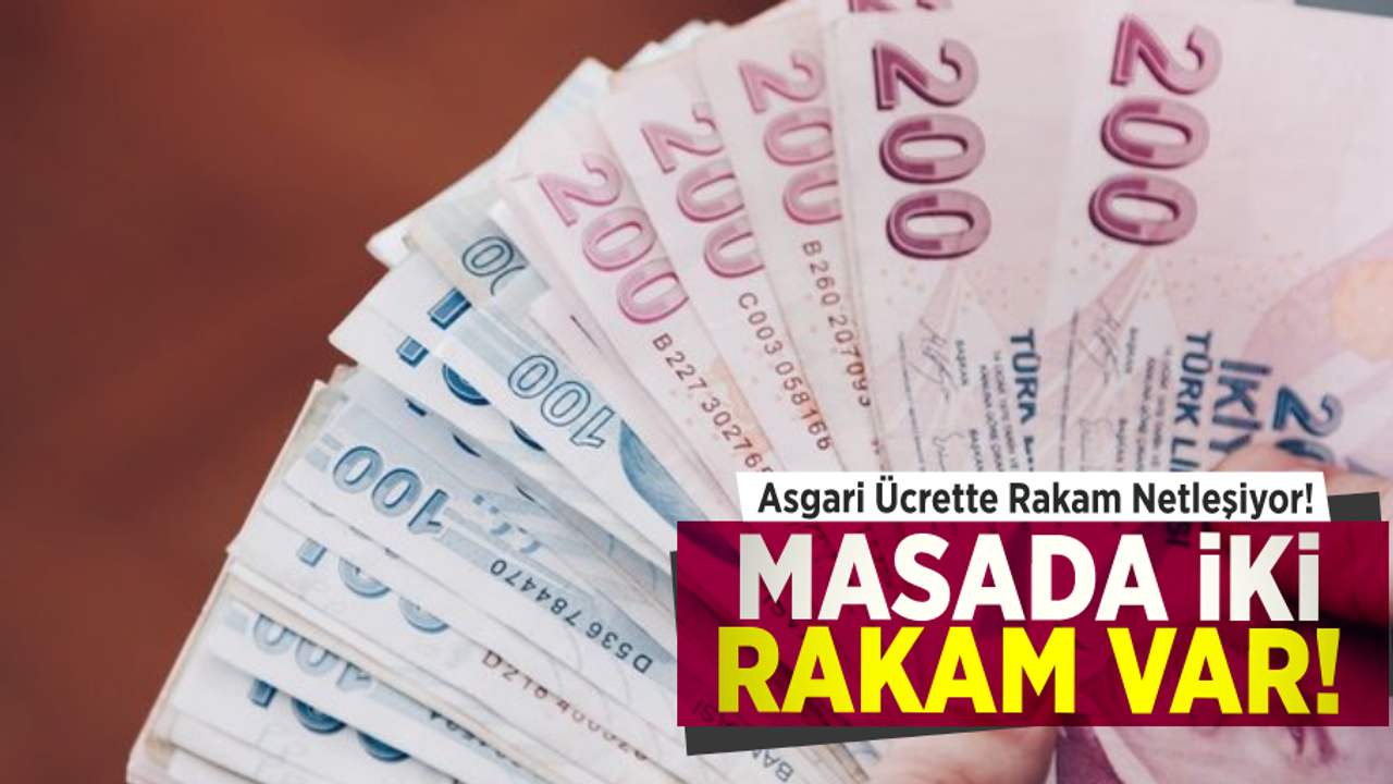 Asgari Ücrette Rakamlar Netleşiyor! Masada İki Rakam Var!