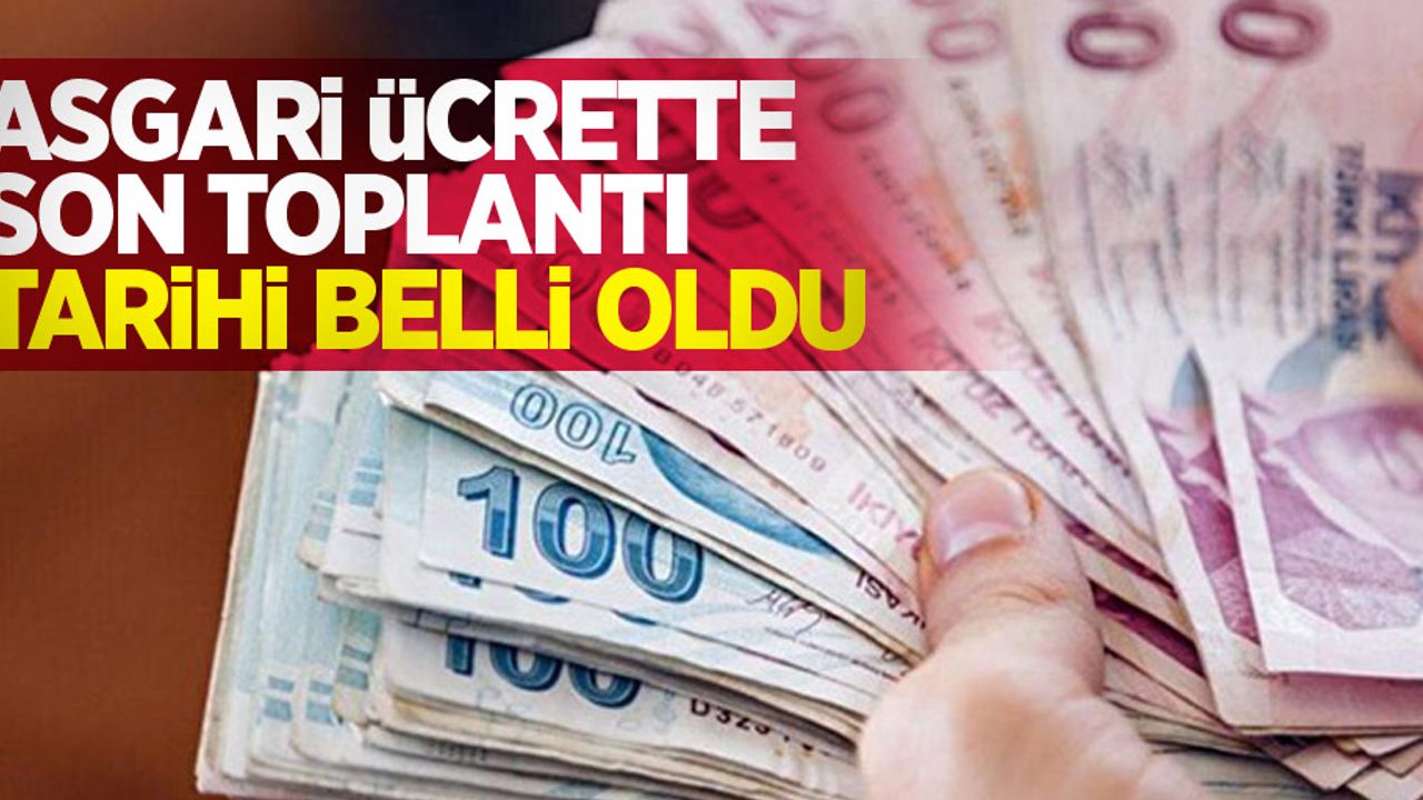 Asgari ücrette son toplantı tarihi belli oldu
