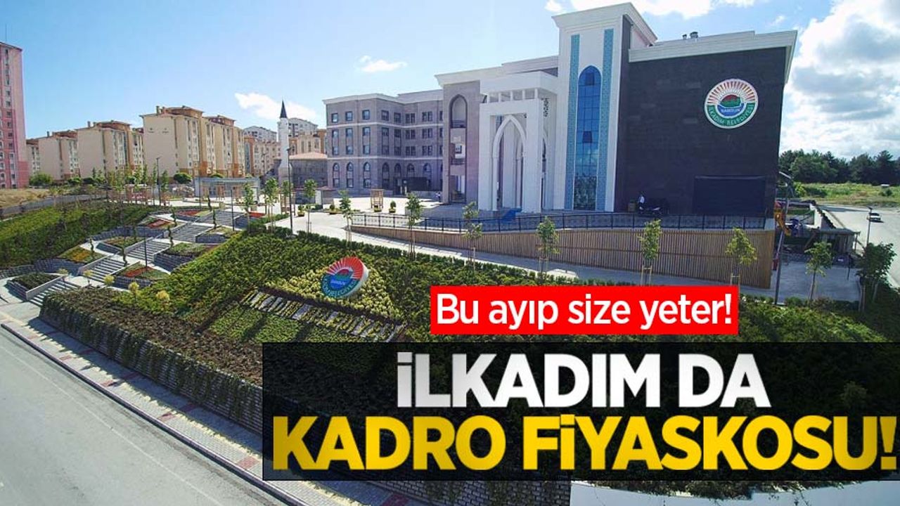 Bu ayıp size yeter! İlkadım da kadro fiyaskosu