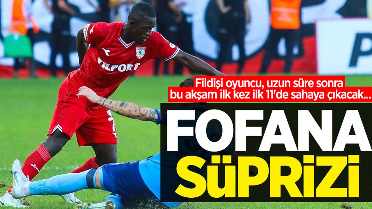 Fildişi oyuncu, uzun süre sonra bu akşam ilk kez ilk 11'de sahaya çıkacak... FOFANA SÜRPRİZİ 