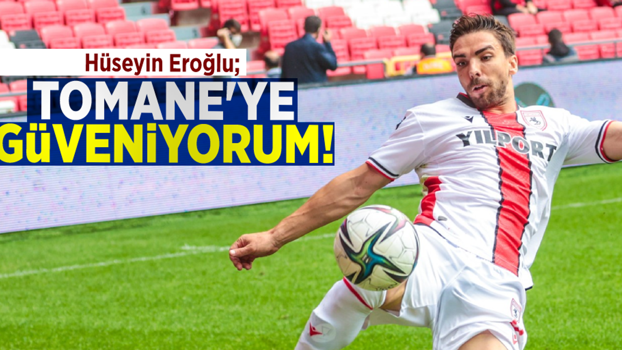 Hüseyin Eroğlu: TOMANE'YE GÜVENİYORUM