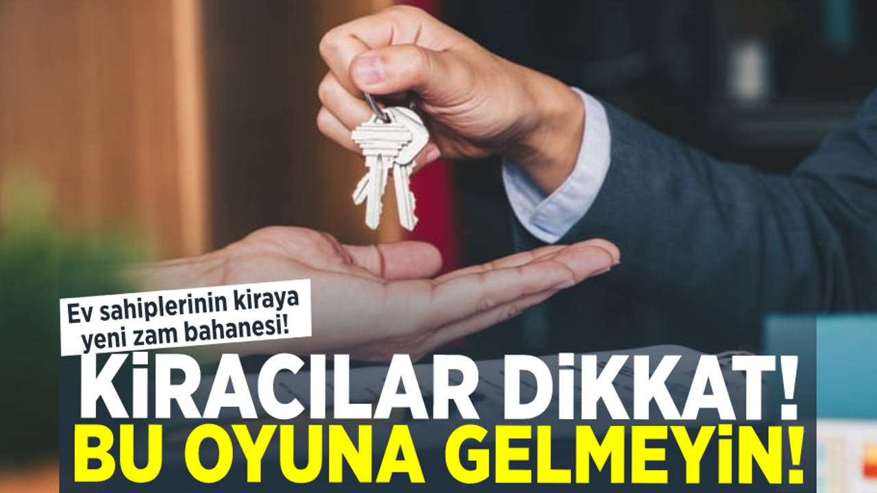 Kiracılar Dikkat! Bu Oyuna Gelmeyin! İşte Ev Sahiplerinin Zam İçin Yeni Bahanesi!
