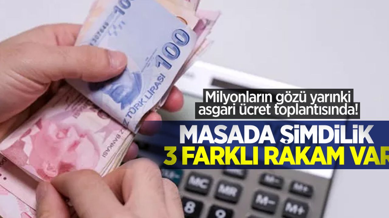 Milyonların gözü yarınki asgari ücret toplantısında! Masada şimdilik 3 farklı rakam var