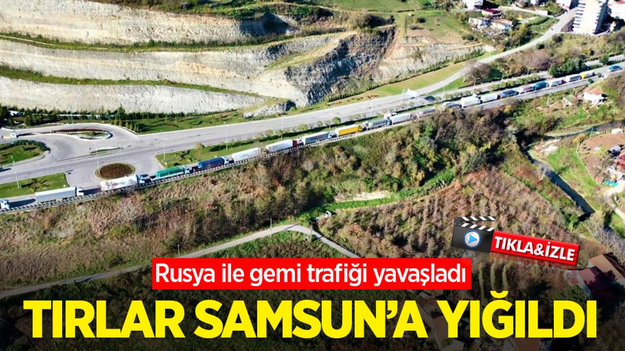 Rusya ile gemi trafiği yavaşladı, tırlar Samsun’da yığıldı