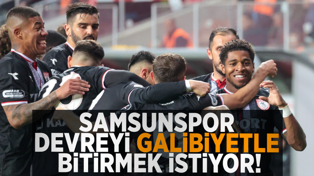 Samsunspor Devreyi Galibiyetle Bitirmek İstiyor!