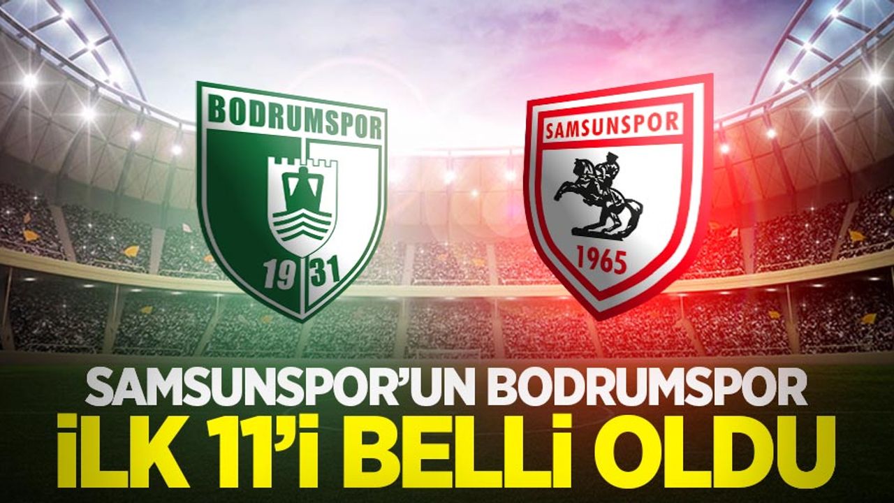 Samsunspor'un Bodrumspor maçı ilk 11'i belli oldu