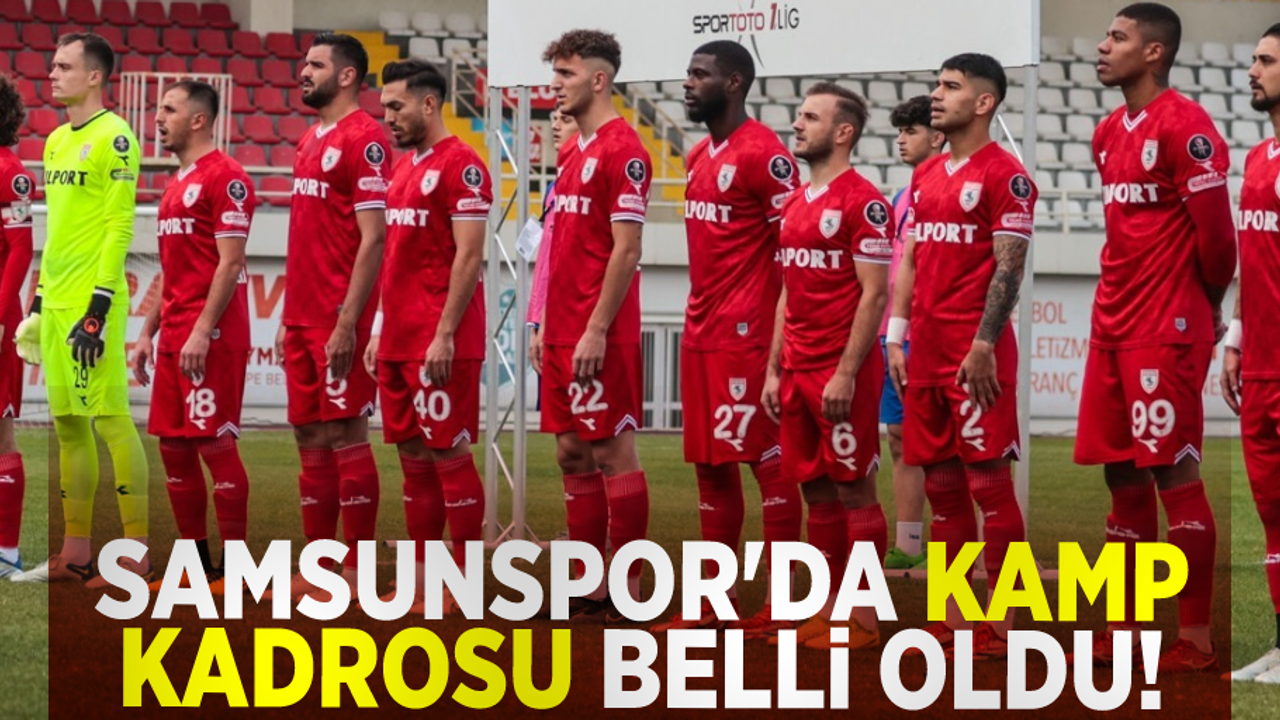 Samsunspor'un Kamp Kadrosu Belli Oldu!