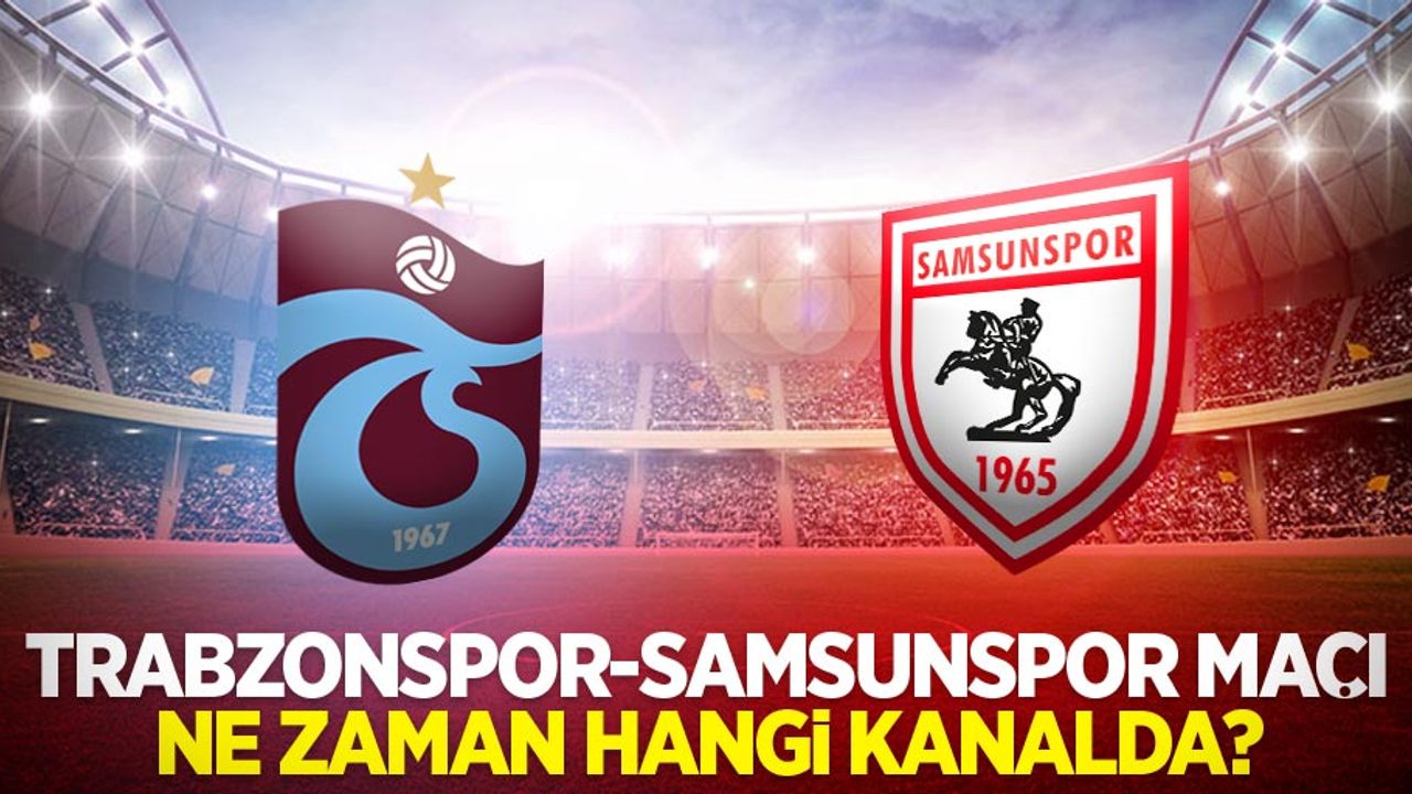 Trabzon-Samsunspor Maçı Ne Zaman Hangi Kanalda