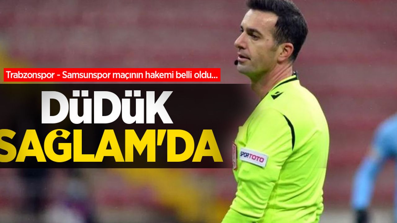 Trabzonspor - Samsunspor maçının hakemi belli oldu... Düdük Sağlam'da 