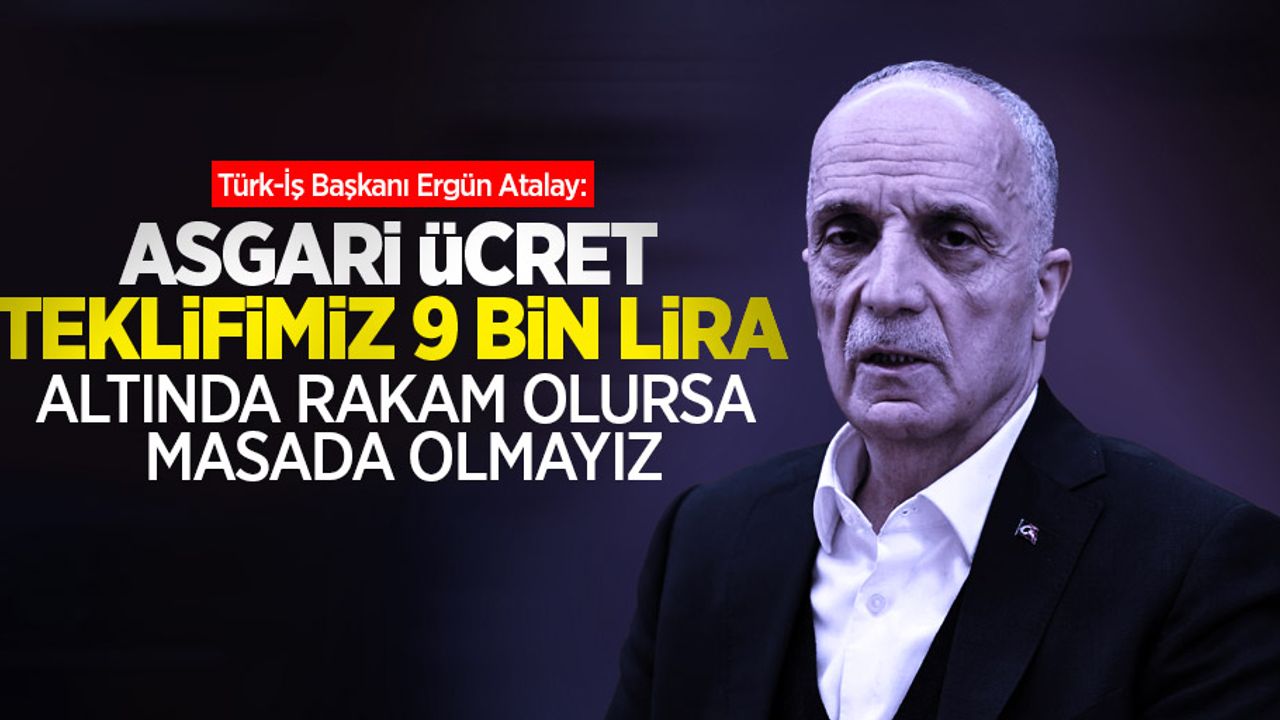Türk-İş: Asgari ücret teklifimiz 9 bin lira