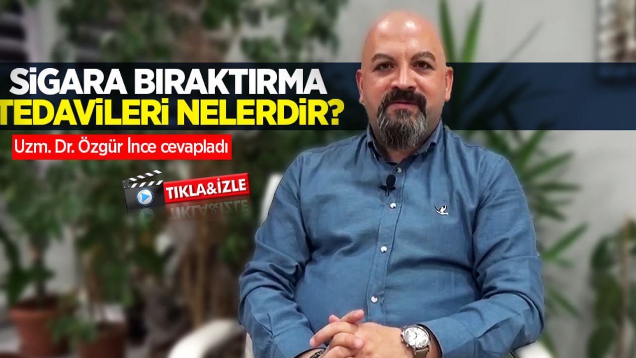 Uzm. Dr. Özgür İnce cevapladı: Sigara bıraktırma tedavileri nelerdir? 