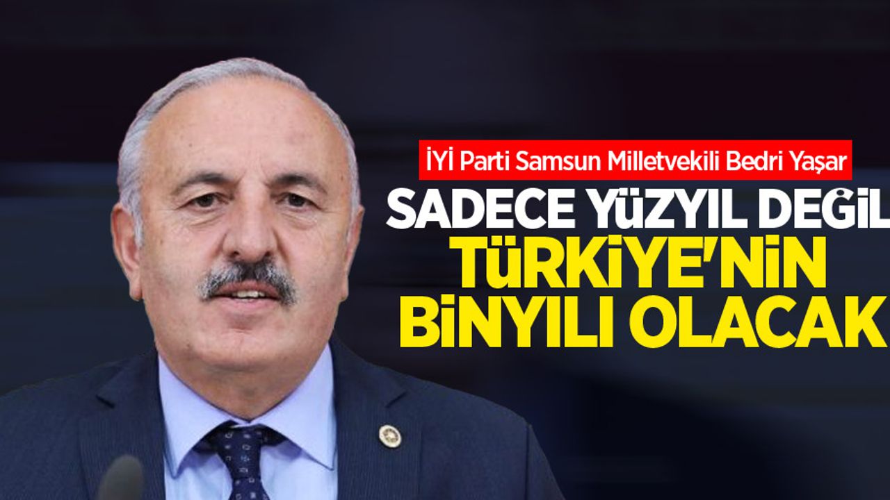 Yaşar, Sadece yüzyıl değil, Türkiye'nin binyılı olacak