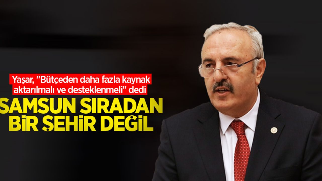 Yaşar, Samsun sıradan bir şehir değil