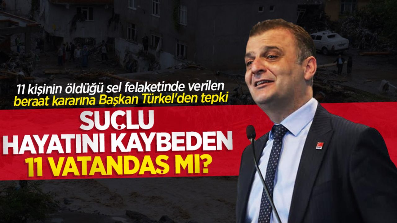 11 kişinin öldüğü sel felaketinde verilen beraat kararına Başkan Türkel'den tepki