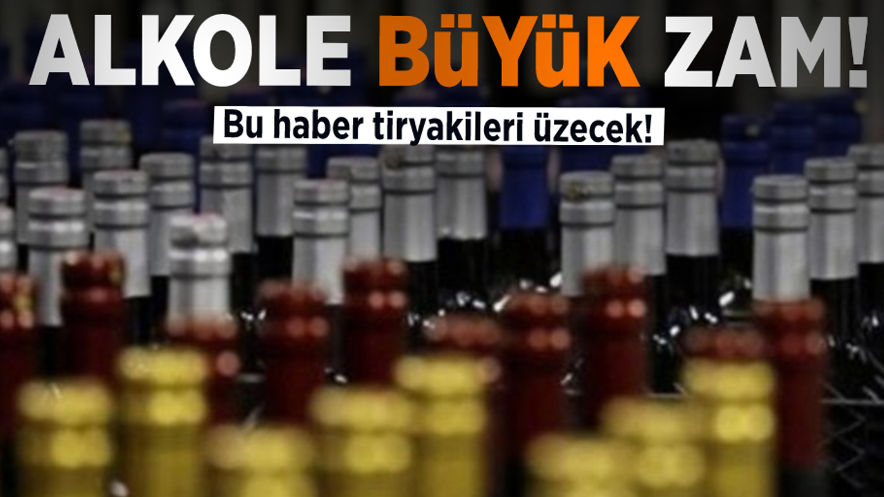 Alkole Büyük Zam! Tiryakileri Üzecek Haber!
