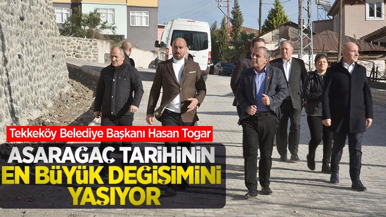 Başkan Togar: “Asarağaç tarihinin en büyük değişimini yaşıyor”