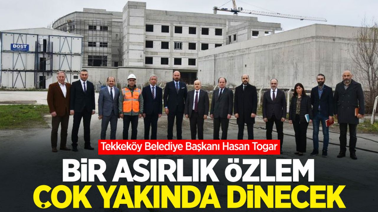 Başkan Togar: “Bir asırlık özlem çok yakında dinecek”