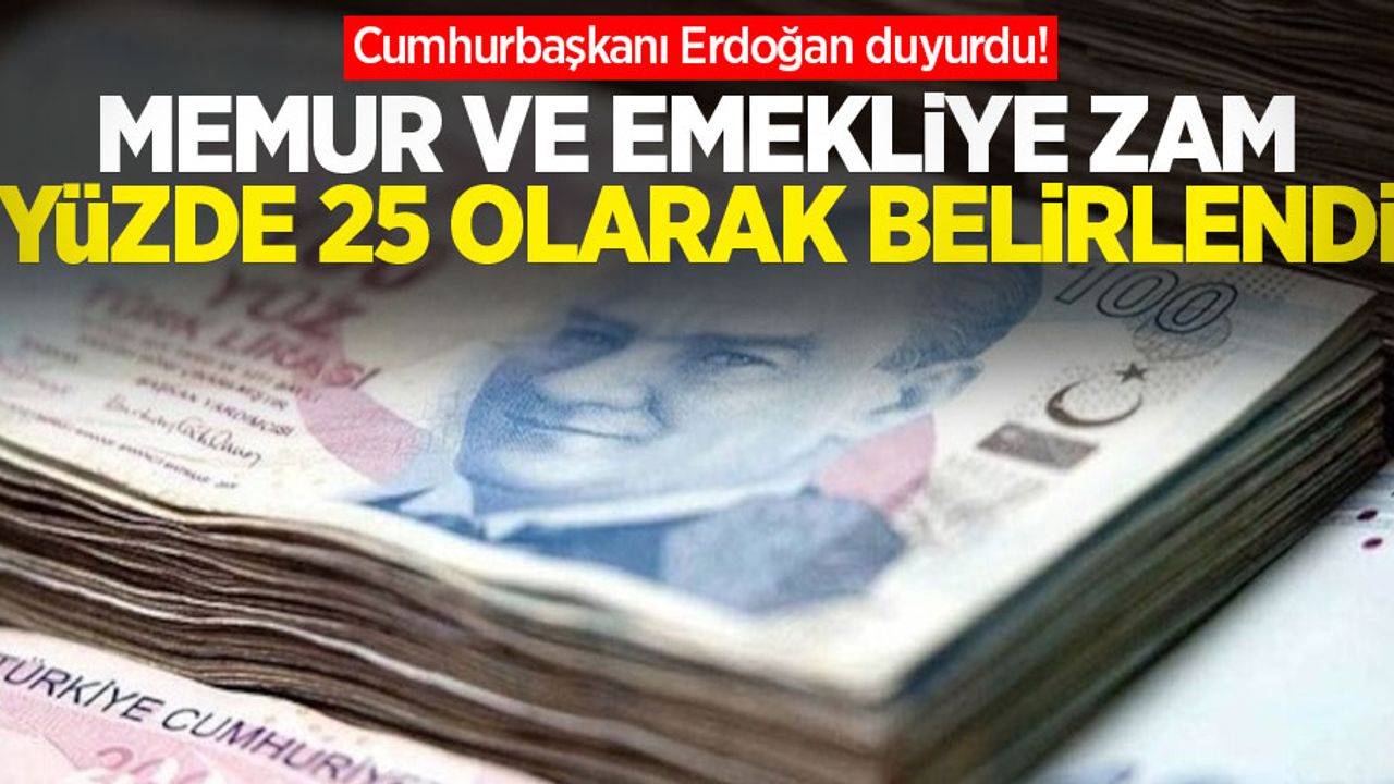 Cumhurbaşkanı Erdoğan duyurdu! Memur ve emekliye zam yüzde 25 olarak belirlendi