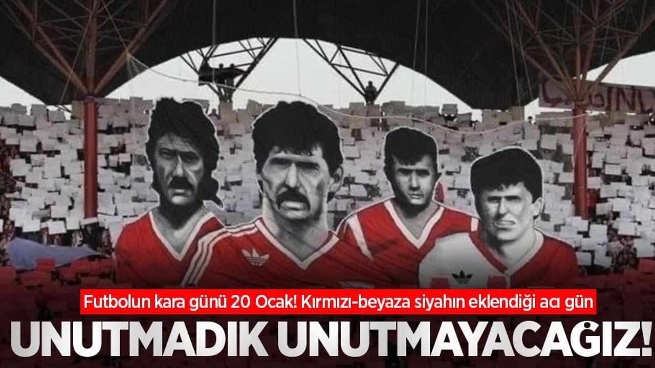 Futbolun kara günü 20 Ocak! Kırmızı-beyaza siyahın eklendiği acı gün