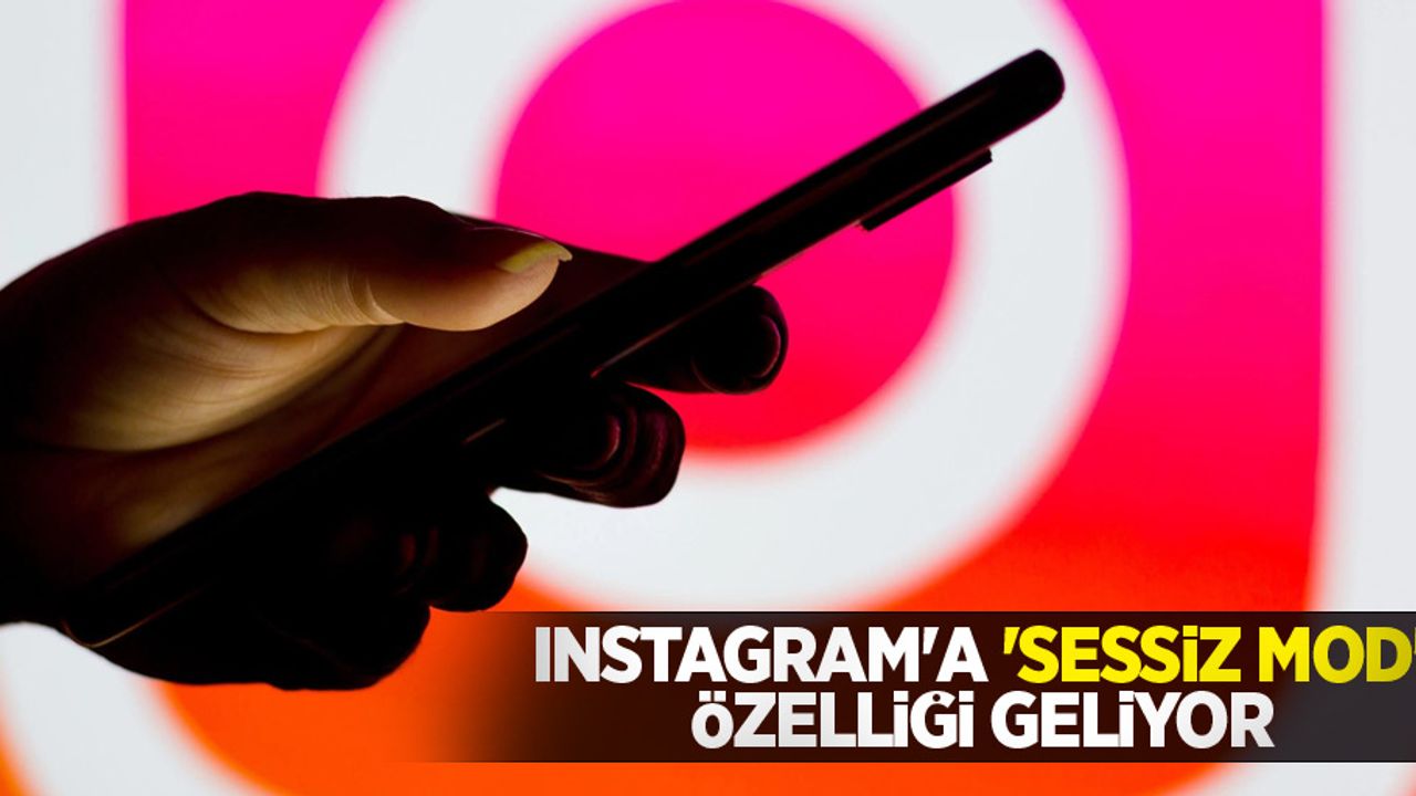 Instagram'a 'sessiz mod' özelliği geliyor