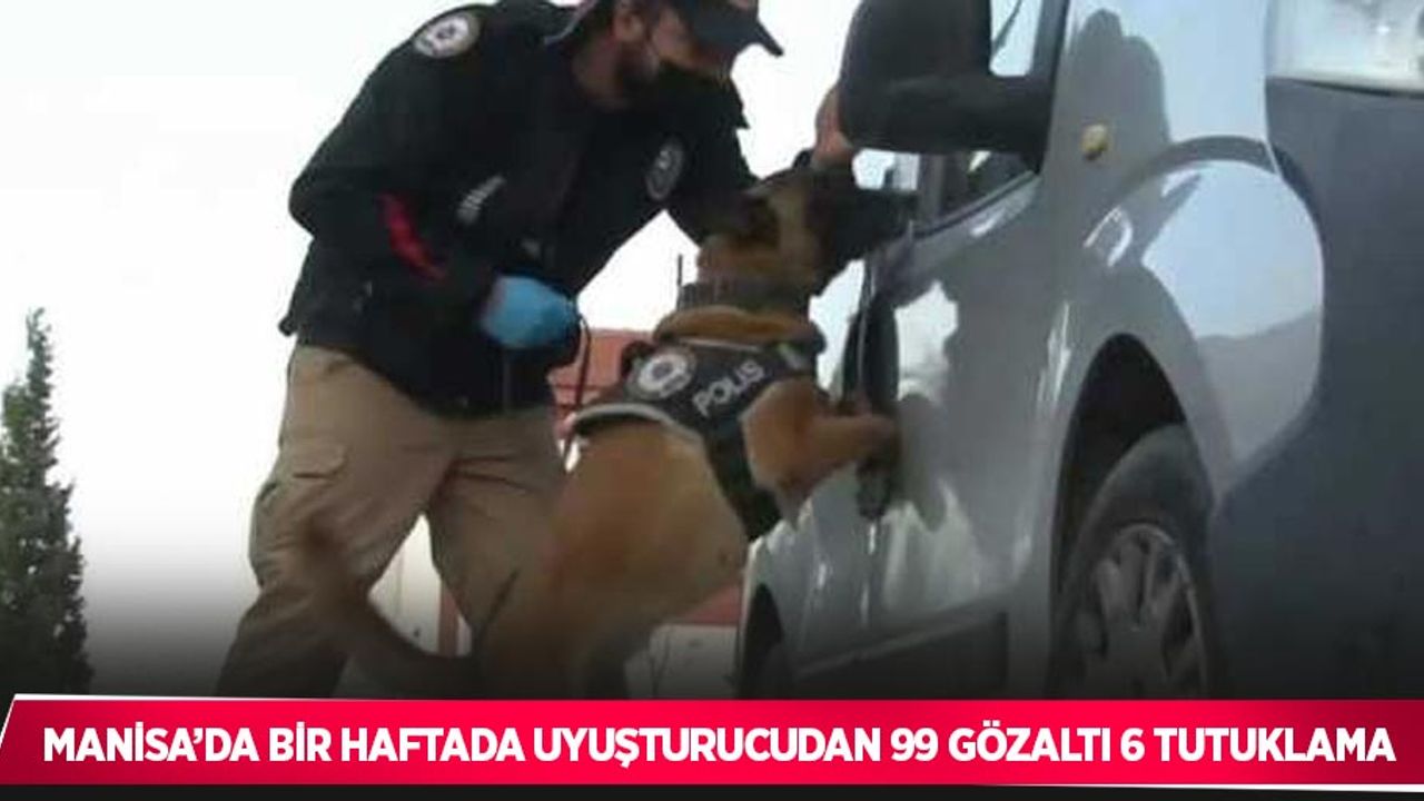 Manisa’da bir haftada uyuşturucudan 99 gözaltı 6 tutuklama