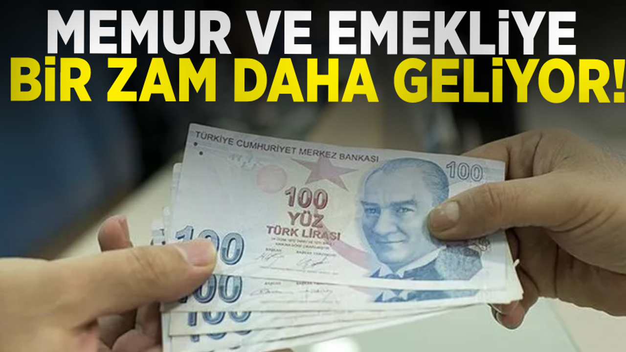Memur ve emekliye bir zam daha yolda!